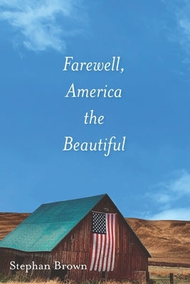 Farewell, America the Beautiful by Brown, Stephan