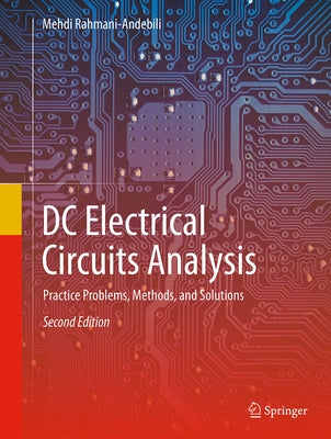 DC Electrical Circuits Analysis: Practice Problems, Methods, and Solutions by Rahmani-Andebili, Mehdi