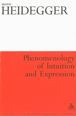 Phenomenology of Intuition and Expression: Theory of Philosophical Concept Formation by Heidegger, Martin