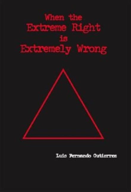 When the Extreme Right Is Extremely Wrong by Gutierrez, Luis Fernando