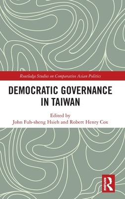 Democratic Governance in Taiwan by Hsieh, John Fuh-Sheng