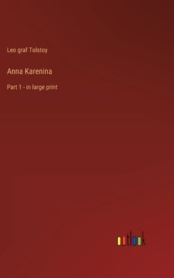 Anna Karenina: Part 1 - in large print by Tolstoy, Leo Graf