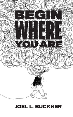 Begin Where You Are by Buckner, Joel