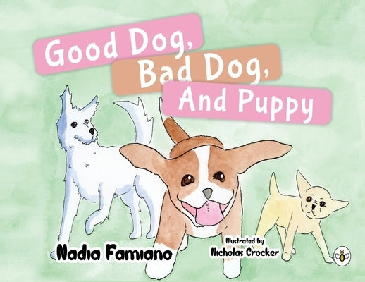 Good Dog, Bad Dog, and Puppy by Famiano, Nadia