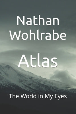 Atlas: The World in My Eyes by Wohlrabe, Nathan