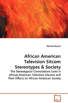 African American Television Sitcom Stereotypes by Bryant, Natriece