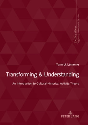Transforming & Understanding: An Introduction to Cultural-Historical Activity Theory by Hofstetter, Rita