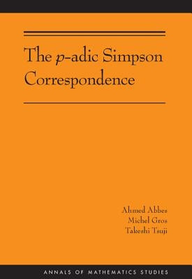 The P-Adic Simpson Correspondence by Abbes, Ahmed