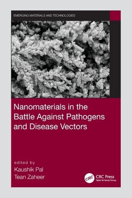 Nanomaterials in the Battle Against Pathogens and Disease Vectors by Pal, Kaushik