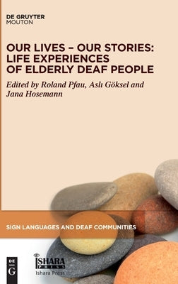 Our Lives - Our Stories: Life Experiences of Elderly Deaf People by Pfau, Roland