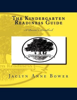 The Kindergarten Readiness Guide by Bower, Jaclyn A.