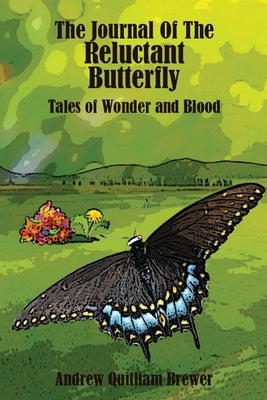 The Journal of the Reluctant Butterfly: Tales of Wonder and Blood by Brewer, Andrew