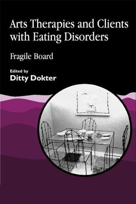 Arts Therapies and Clients with Eating Disorders: Fragile Board by Dokter, Ditty