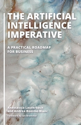 The Artificial Intelligence Imperative: A Practical Roadmap for Business by Lauterbach, Anastassia