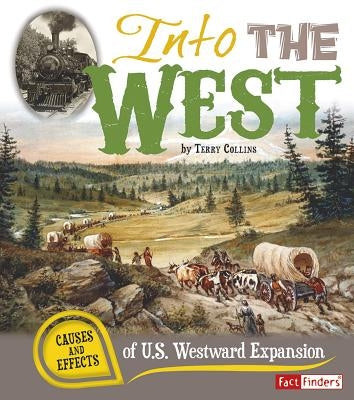 Into the West: Causes and Effects of U.S. Westward Expansion by Collins, Terry