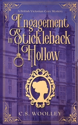 Engagement in Stickleback Hollow: A British Victorian Cozy Mystery by Woolley, C. S.