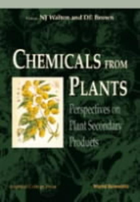 Chemicals from Plants: Perspectives on Plant Secondary Products by Walton, Nicholas J.