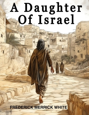 A Daughter Of Israel by Frederick Merrick White