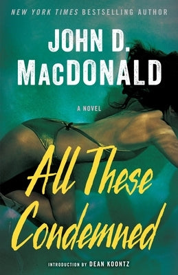 All These Condemned by MacDonald, John D.