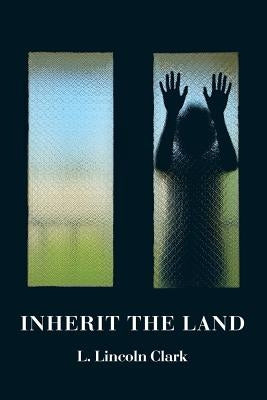 Inherit the Land by Clark, L. Lincoln