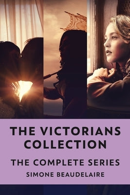 The Victorians Collection: The Complete Series by Beaudelaire, Simone