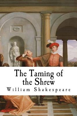 The Taming of the Shrew by Shakespeare, William