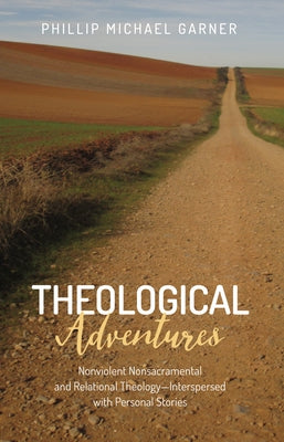 Theological Adventures by Garner, Phillip Michael