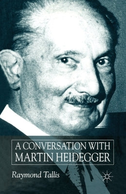 A Conversation with Martin Heidegger by Tallis, R.