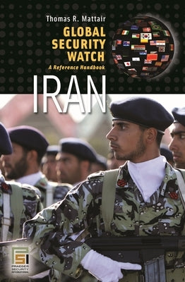 Global Security Watch Iran: A Reference Handbook by Mattair, Thomas