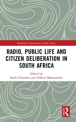 Radio, Public Life and Citizen Deliberation in South Africa by Chiumbu, Sarah