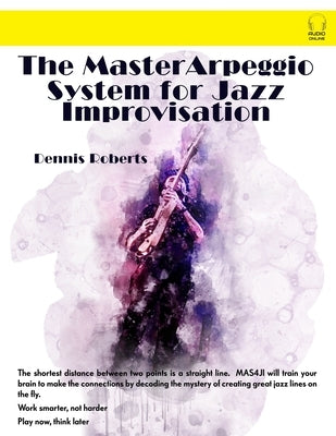 The Master Arpeggio System for Jazz Improvisation by Roberts, Dennis