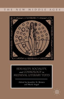 Sexuality, Sociality, and Cosmology in Medieval Literary Texts by Brown, J.