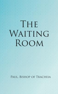 The Waiting Room by Bishop of Tracheia, Paul
