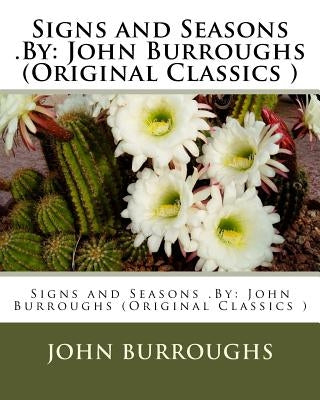 Signs and Seasons .By: John Burroughs (Original Classics ) by Burroughs, John