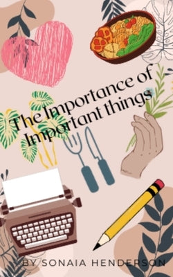 The Importance of Important Things by Henderson, Sonaia