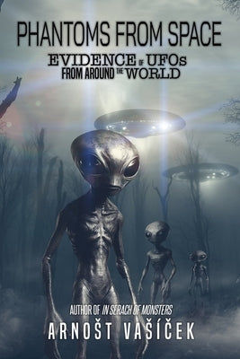 Phantoms From Space: Evidence of UFOs From Around the World by Vasíček, Arnost