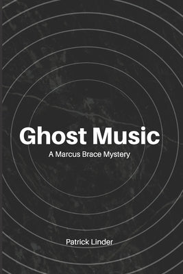Ghost Music: A Marcus Brace Mystery by Linder, Patrick