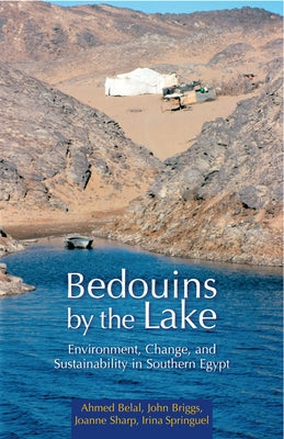 Bedouins by the Lake: Environment, Change, and Sustainability in Southern Egypt by Belal, Ahmed