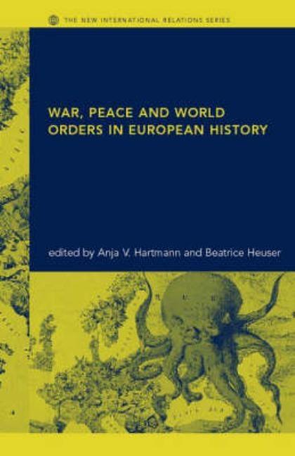 War, Peace and World Orders in European History by Hartmann, Anja V.