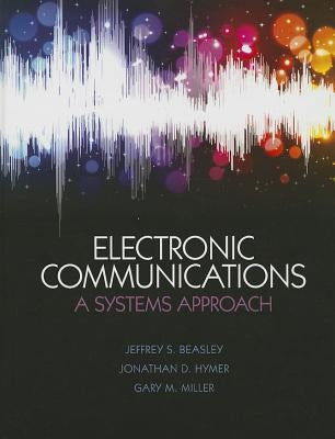 Electronic Communications: A Systems Approach by Beasley, Jeffrey