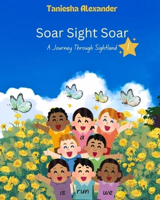 Soar Sight Soar, A Journey Through Sightland, Volume 1 by Alexander, Taniesha