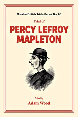 Trial of Percy Lefroy Mapleton by Wood, Adam
