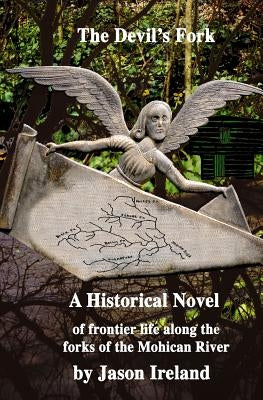 The Devil's Fork: A Historical Novel of Frontier Life Along the Forks of the Mohican River by Ireland, Jason a.