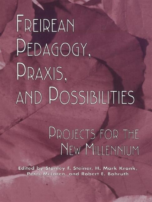Freireian Pedagogy, Praxis, and Possibilities: Projects for the New Millennium by Steiner, Stanley F.