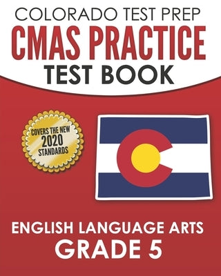 COLORADO TEST PREP CMAS Practice Test Book English Language Arts Grade 5: Preparation for the CMAS ELA Tests by Tmp Colorado