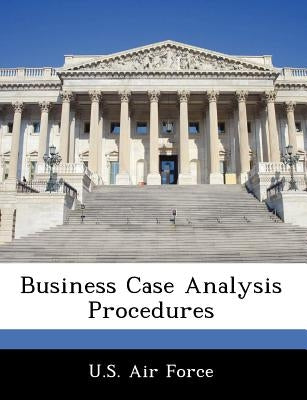 Business Case Analysis Procedures by U. S. Air Force