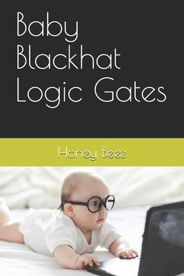 Baby Blackhat Logic Gates by Beez, Honey