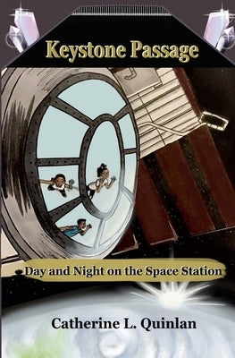Keystone Passage: Day and Night on the Space Station by Quinlan, Catherine L.