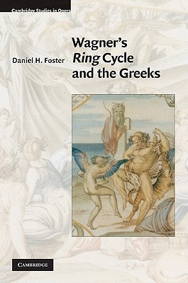 Wagner's Ring Cycle and the Greeks by Foster, Daniel H.