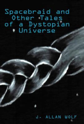 Spacebraid and Other Tales by Wolf, J. Allan